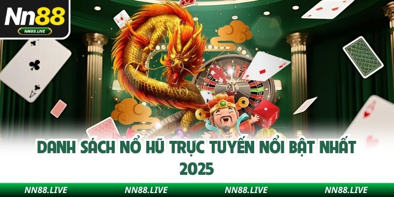 Danh sách nổ hũ trực tuyến nổi bật nhất 2025