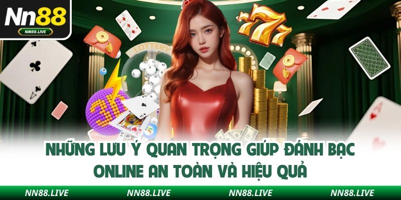 Những lưu ý quan trọng giúp đánh bạc online an toàn và hiệu quả