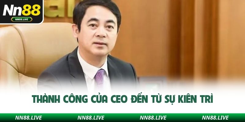 Thành công của CEO đến từ sự kiên trì