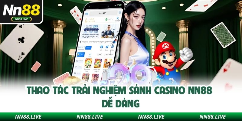Thao tác trải nghiệm sảnh Casino NN88 dễ dàng